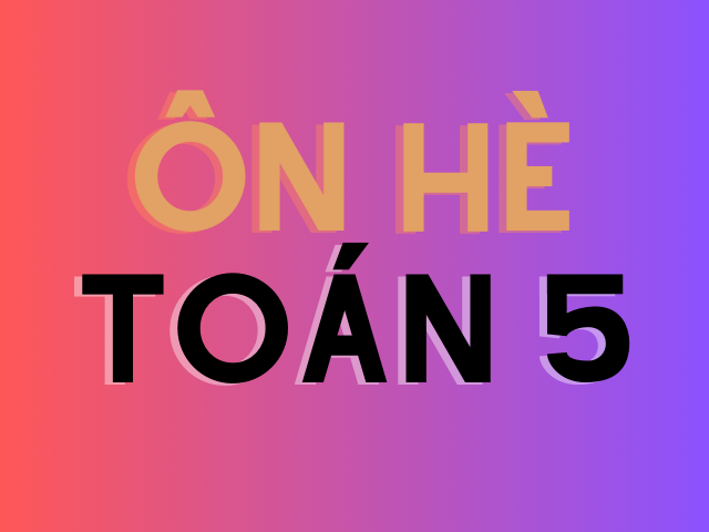 ÔN HÈ TOÁN 5