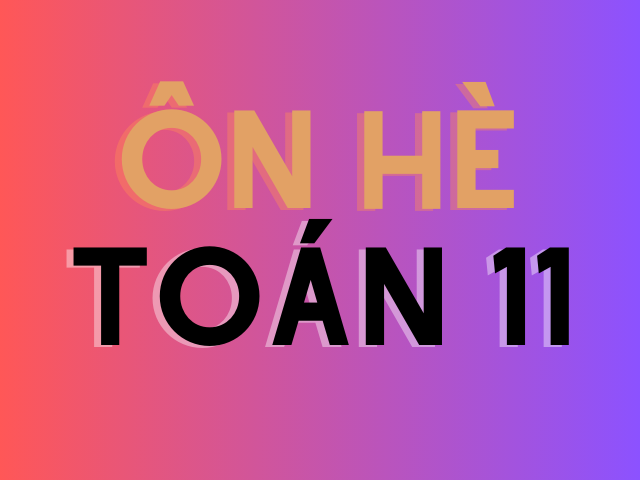 ÔN HÈ TOÁN 11